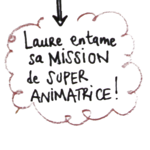 Laure entâme sa mission de super animatrice